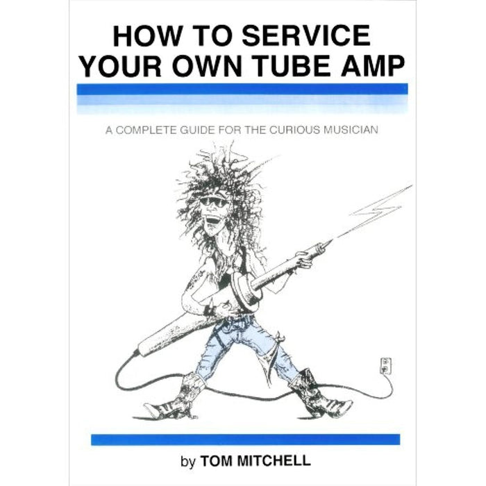 How to Service Your Own Tube Amp: A Complete Guide for the Curious Musician